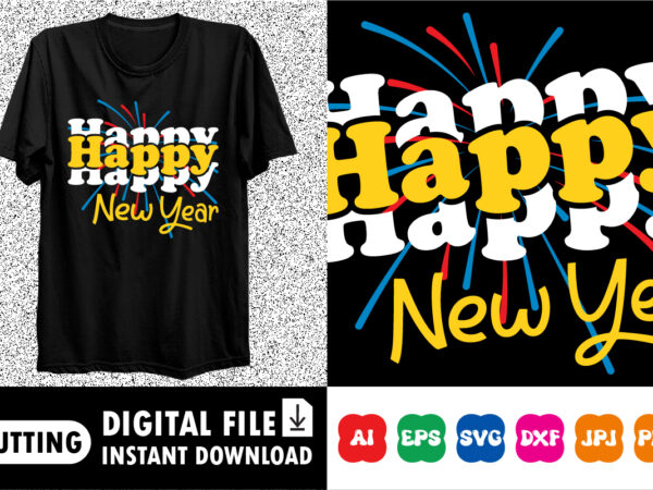 Happy new year shirt print template graphic t shirt