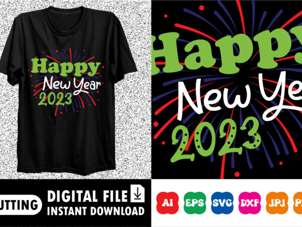 Happy new year 2023 shirt print template graphic t shirt