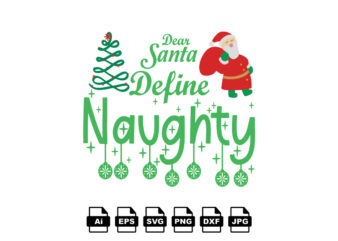 Dear Santa define naughty Merry Christmas shirt print template, funny Xmas shirt design, Santa Claus funny quotes typography design