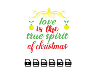 Love is the true spirit of Christmas Merry Christmas shirt print template, funny Xmas shirt design, Santa Claus funny quotes typography design