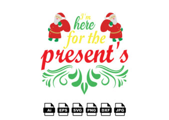 I’m here for the present’s Merry Christmas shirt print template, funny Xmas shirt design, Santa Claus funny quotes typography design
