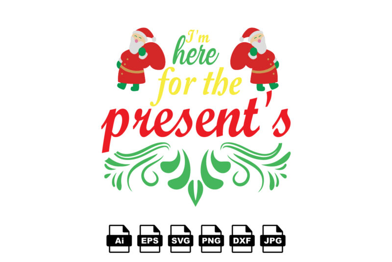 I’m here for the present’s Merry Christmas shirt print template, funny Xmas shirt design, Santa Claus funny quotes typography design