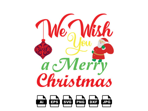 We wish you a merry christmas merry christmas shirt print template, funny xmas shirt design, santa claus funny quotes typography design