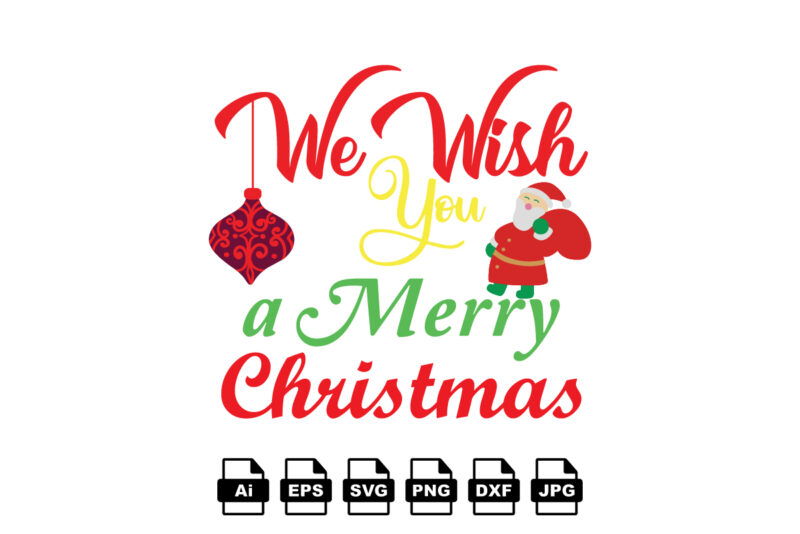 We wish you a merry Christmas Merry Christmas shirt print template, funny Xmas shirt design, Santa Claus funny quotes typography design