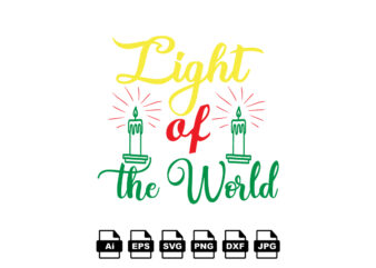 Light of the world Merry Christmas shirt print template, funny Xmas shirt design, Santa Claus funny quotes typography design