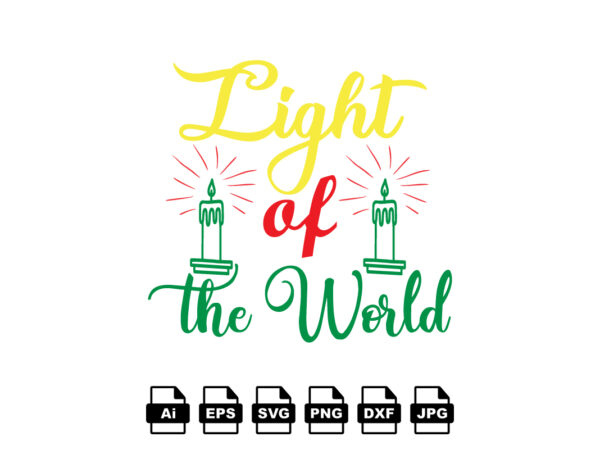 Light of the world merry christmas shirt print template, funny xmas shirt design, santa claus funny quotes typography design