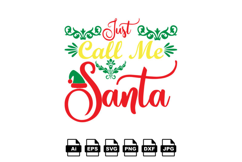 Just call me Santa Merry Christmas shirt print template, funny Xmas shirt design, Santa Claus funny quotes typography design