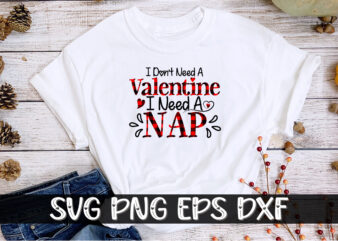 I Don’t Need a Valentine I Need a Nap Shirt Print Template