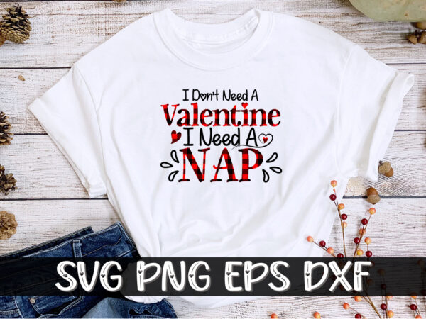 I don’t need a valentine i need a nap shirt print template t shirt design for sale