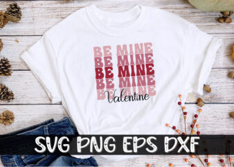 Be Mine Valentine Happy Valentine’s Day Shirt Print Template