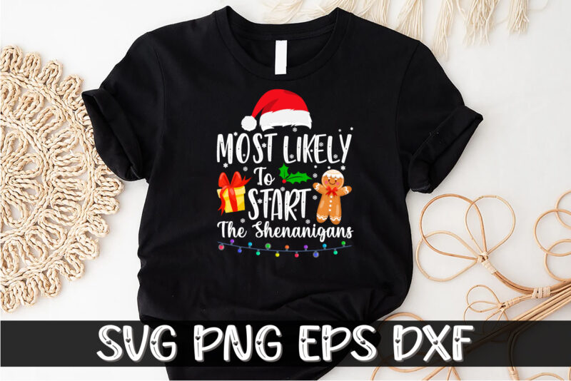 Most Likely to Start the Shenanigans Merry Christmas Shirt Print Template