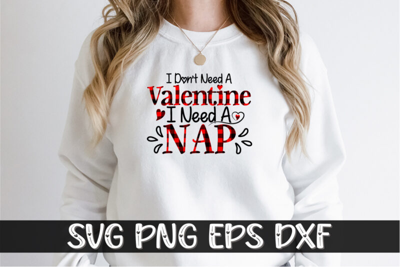 I Don’t Need a Valentine I Need a Nap Shirt Print Template