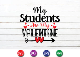 My Students Are My Valentine Shirt Print Template t shirt designs for sale