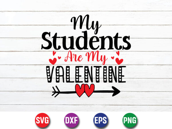 My students are my valentine shirt print template t shirt designs for sale