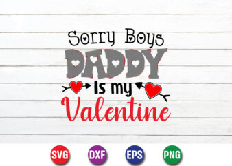 Sorry Boys Daddy Is My Valentine Shirt Print Template t shirt template vector