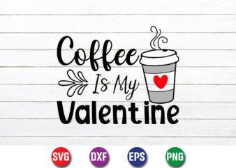 Coffee Is My Valentine Shirt Print Template t shirt vector file