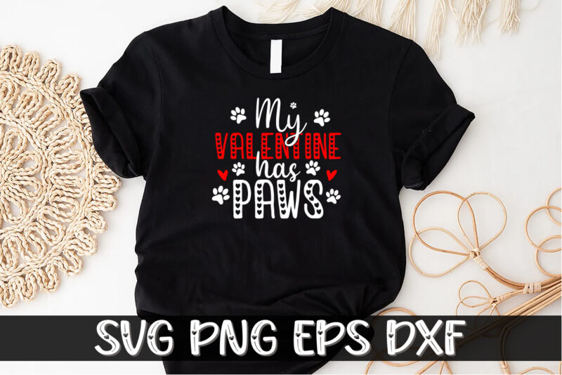 My Valentine Has Paws Happy Valentine Shirt Print Template