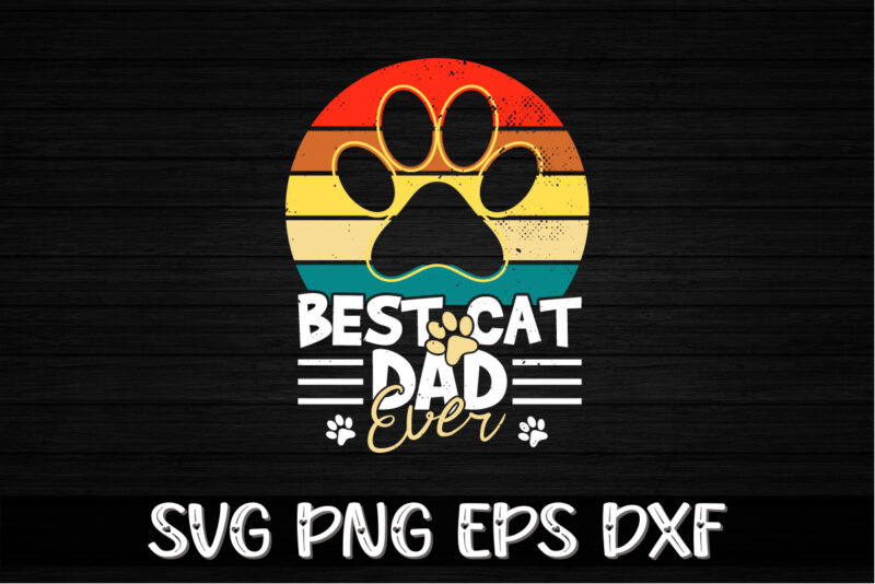 Best Cat Dad Ever Cat Lover Design Shirt Print Template