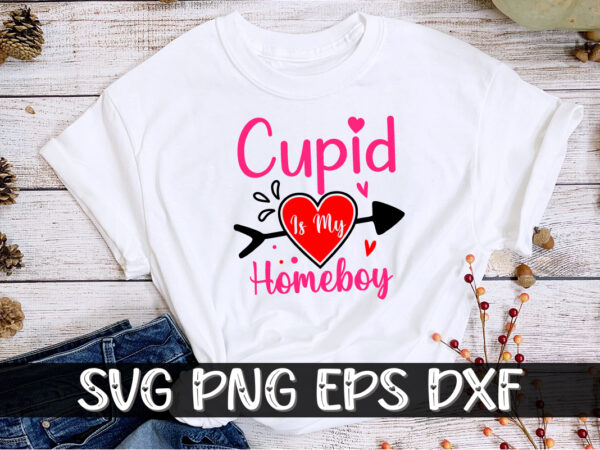 Cupid is my homeboy valentine’s day shirt print template t shirt vector file