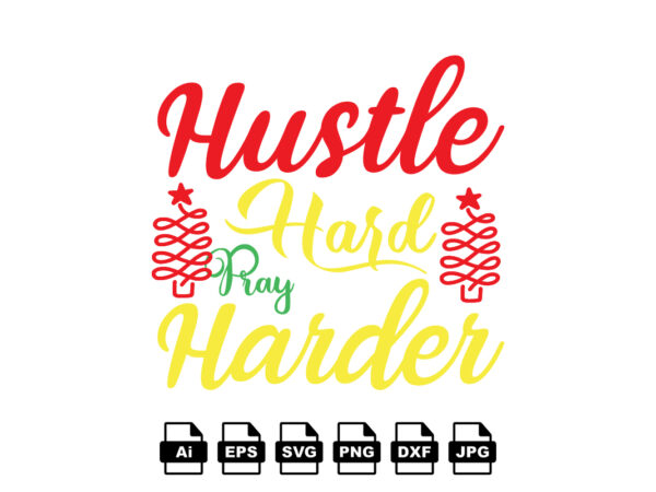 Hustle hard pray harder merry christmas shirt print template, funny xmas shirt design, santa claus funny quotes typography design
