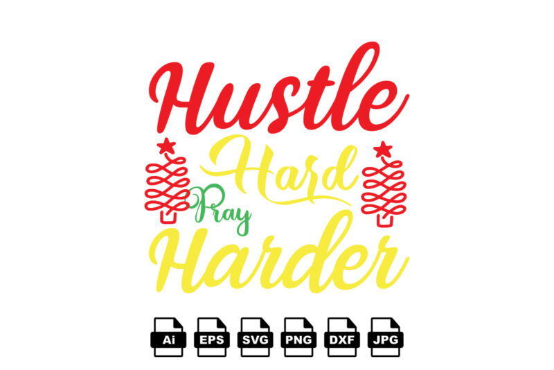 Hustle hard pray harder Merry Christmas shirt print template, funny Xmas shirt design, Santa Claus funny quotes typography design