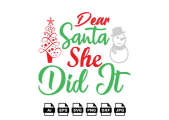 Dear Santa she did it Merry Christmas shirt print template, funny Xmas shirt design, Santa Claus funny quotes typography design