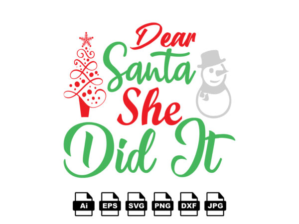 Dear santa she did it merry christmas shirt print template, funny xmas shirt design, santa claus funny quotes typography design