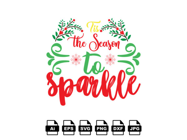 Tis the season to sparkle merry christmas shirt print template, funny xmas shirt design, santa claus funny quotes typography design