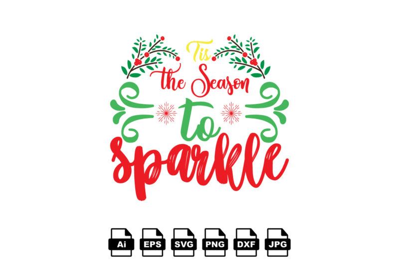 Tis the season to sparkle Merry Christmas shirt print template, funny Xmas shirt design, Santa Claus funny quotes typography design