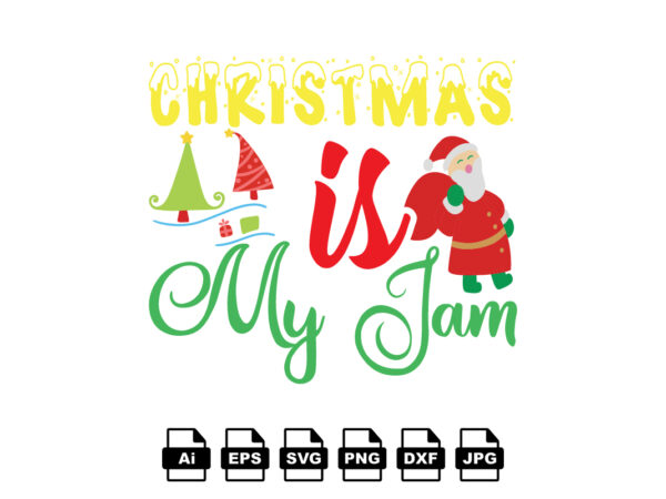 Christmas is my jam merry christmas shirt print template, funny xmas shirt design, santa claus funny quotes typography design