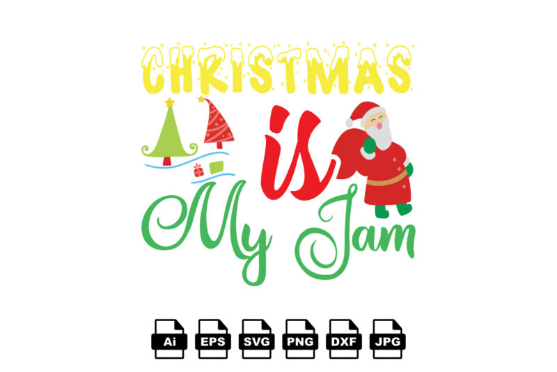 Christmas is my jam Merry Christmas shirt print template, funny Xmas shirt design, Santa Claus funny quotes typography design