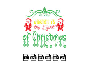 Christ is the light of Christmas Merry Christmas shirt print template, funny Xmas shirt design, Santa Claus funny quotes typography design
