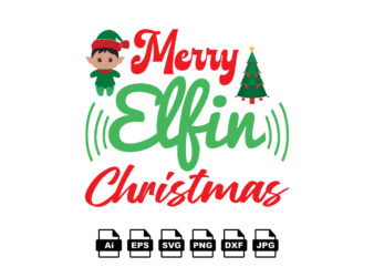 Merry elfin Christmas Merry Christmas shirt print template, funny Xmas shirt design, Santa Claus funny quotes typography design
