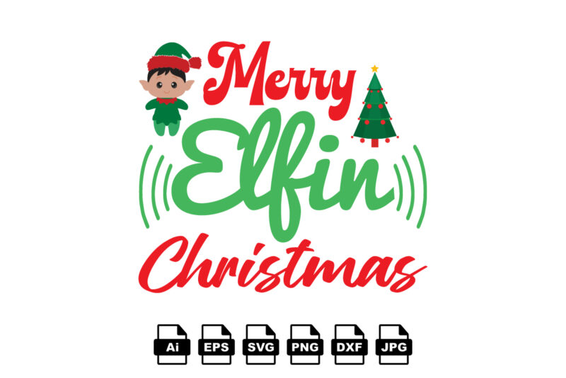 Merry elfin Christmas Merry Christmas shirt print template, funny Xmas shirt design, Santa Claus funny quotes typography design