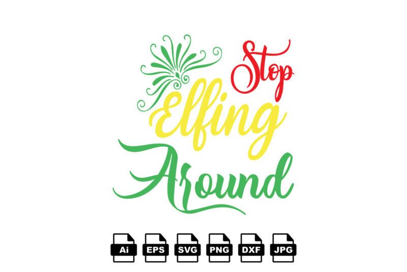 Stop elfing around Merry Christmas shirt print template, funny Xmas shirt design, Santa Claus funny quotes typography design