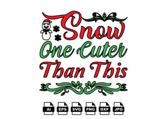 Snow one cuter than this Merry Christmas shirt print template, funny Xmas shirt design, Santa Claus funny quotes typography design