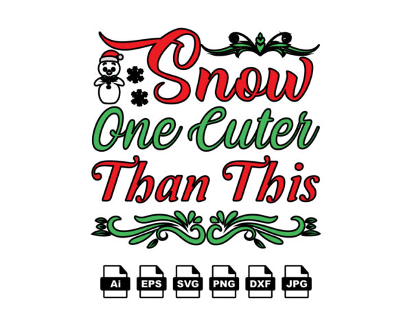 Snow one cuter than this merry christmas shirt print template, funny xmas shirt design, santa claus funny quotes typography design