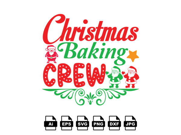 Christmas baking crew merry christmas shirt print template, funny xmas shirt design, santa claus funny quotes typography design