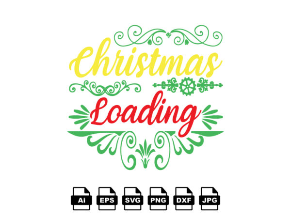 Christmas loading merry christmas shirt print template, funny xmas shirt design, santa claus funny quotes typography design