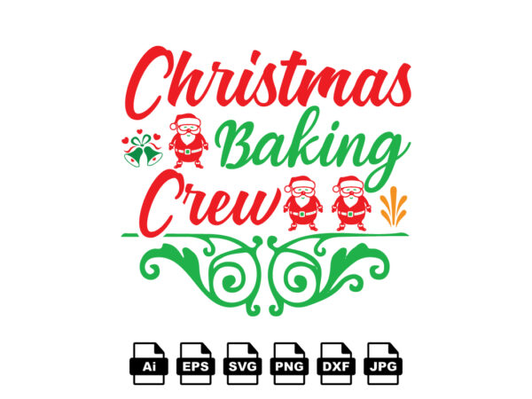 Christmas baking crew merry christmas shirt print template, funny xmas shirt design, santa claus funny quotes typography design