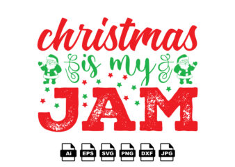 Christmas is my jam Merry Christmas shirt print template, funny Xmas shirt design, Santa Claus funny quotes typography design