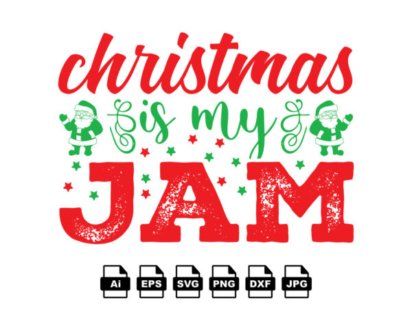 Christmas is my jam merry christmas shirt print template, funny xmas shirt design, santa claus funny quotes typography design Christmas is my jam merry christmas shirt print template, funny xmas shirt design, santa claus funny quotes typography design