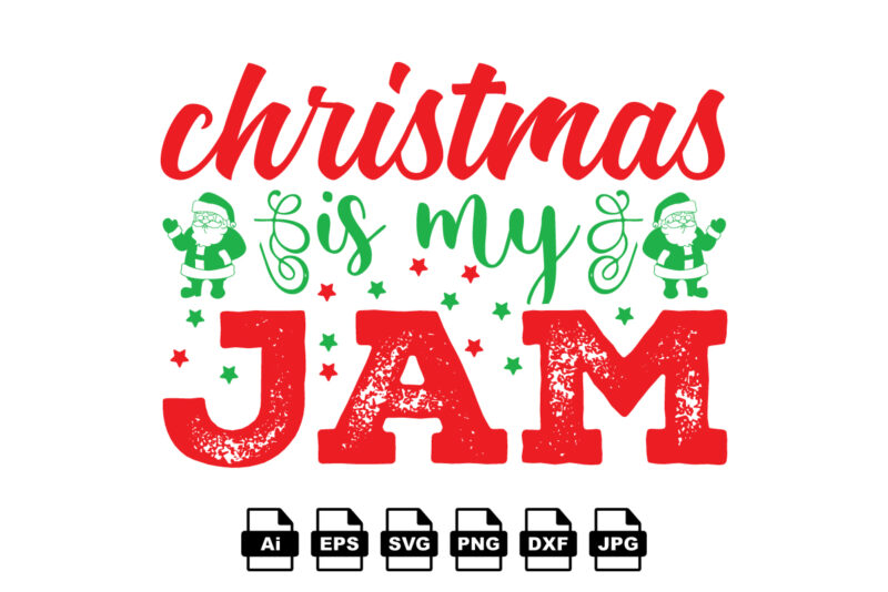 Christmas is my jam Merry Christmas shirt print template, funny Xmas shirt design, Santa Claus funny quotes typography design