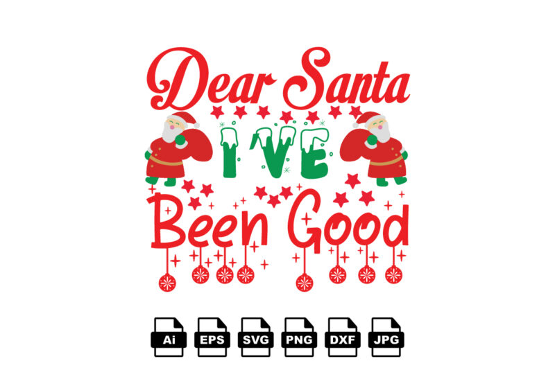 Dear Santa I’ve been good Merry Christmas shirt print template, funny Xmas shirt design, Santa Claus funny quotes typography design