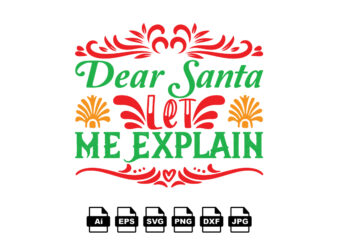 Dear Santa let me explain Merry Christmas shirt print template, funny Xmas shirt design, Santa Claus funny quotes typography design