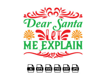 Dear Santa let me explain Merry Christmas shirt print template, funny Xmas shirt design, Santa Claus funny quotes typography design