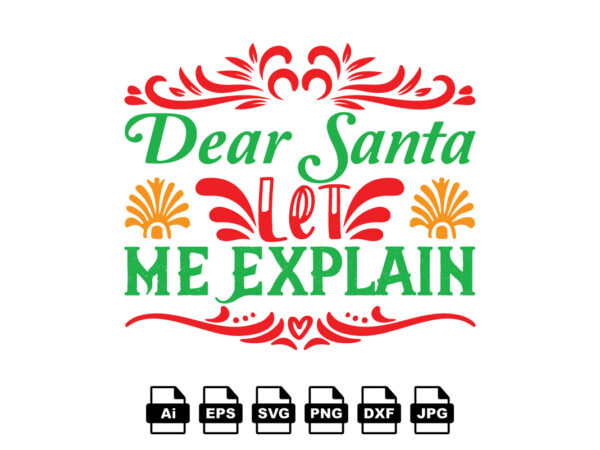 Dear santa let me explain merry christmas shirt print template, funny xmas shirt design, santa claus funny quotes typography design