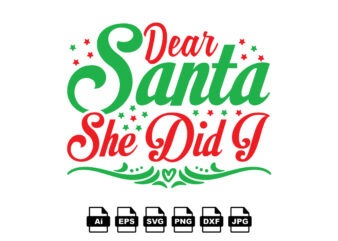 Dear Santa she did I Merry Christmas shirt print template, funny Xmas shirt design, Santa Claus funny quotes typography design