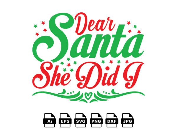 Dear santa she did i merry christmas shirt print template, funny xmas shirt design, santa claus funny quotes typography design