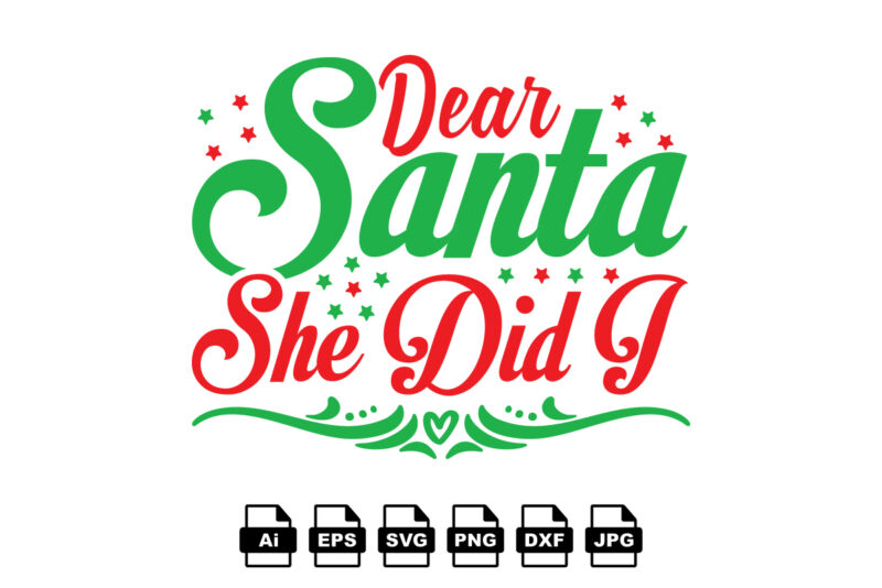 Dear Santa she did I Merry Christmas shirt print template, funny Xmas shirt design, Santa Claus funny quotes typography design